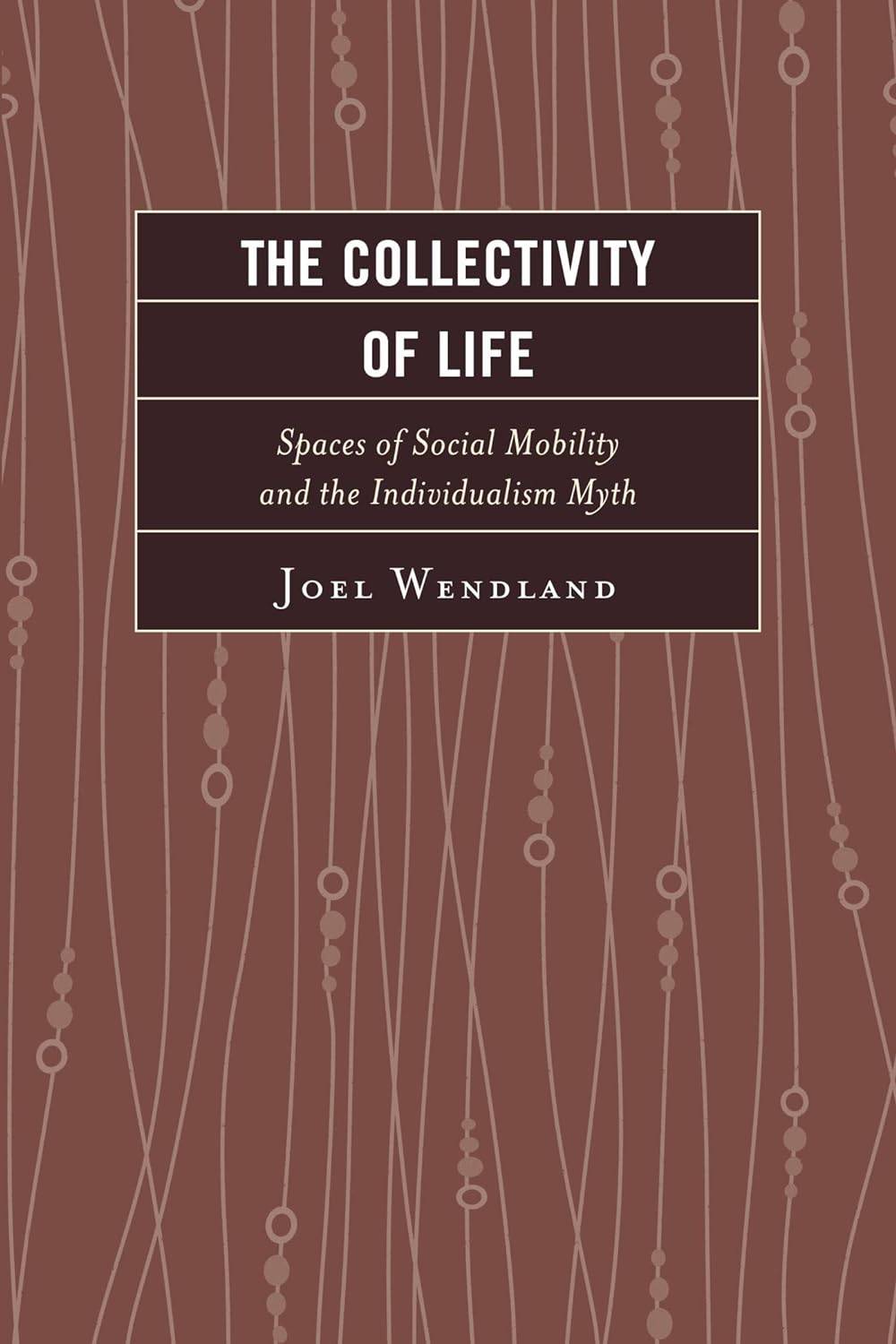 Book Cover for The Collectivity of Life: Spaces of Social Mobility and the Individualism Myth